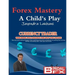 Forex Mastery - A Child's Play