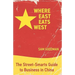 Where East Eats West: The Street-Smarts Guide to Business in China