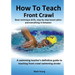 How To Teach Front Crawl: Basic technique drills, step-by-step lesson plans and everything in-between. A swimming teacher's definitive guide to