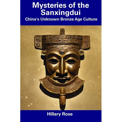 Mysteries of the Sanxingdui: China's Unknown Bronze Age Culture