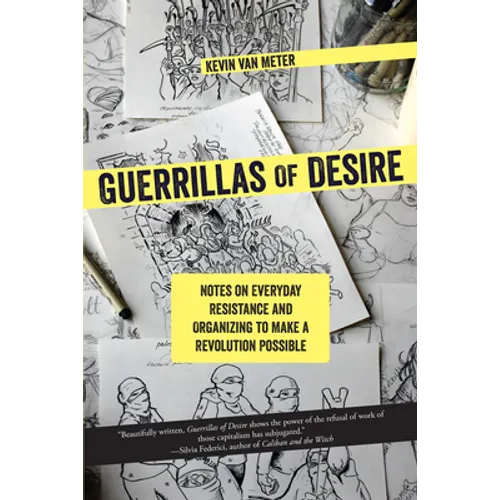 Guerrillas of Desire: Notes on Everyday Resistance and Organizing to Make a Revolution Possible