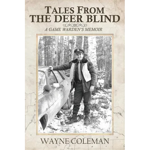 Tales From The Deer Blind: A Game Warden's Memoir