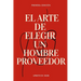 El Arte de Elegir Un Hombre Proveedor: Guía para Elegir un Hombre Proveedor