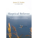 Skeptical Believer: Thoughts and Questions on Life and Faith