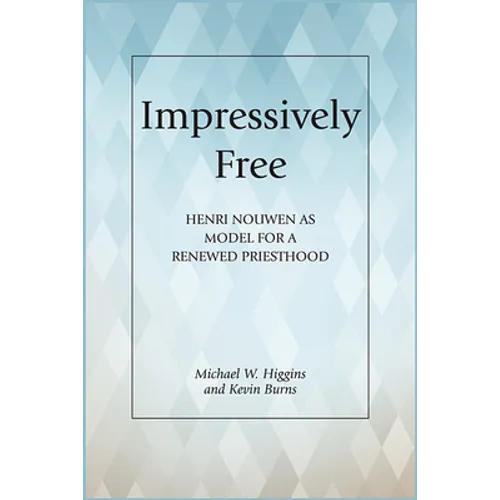 Impressively Free: Henri Nouwen as Model for a Reformed Priesthood