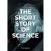 The Short Story of Science: A Pocket Guide to Key Histories, Experiments, Theories, Instruments and Methods