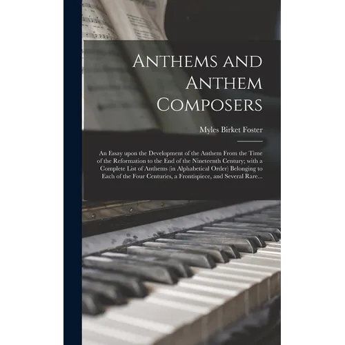 Anthems and Anthem Composers: an Essay Upon the Development of the Anthem From the Time of the Reformation to the End of the Nineteenth Century; Wit