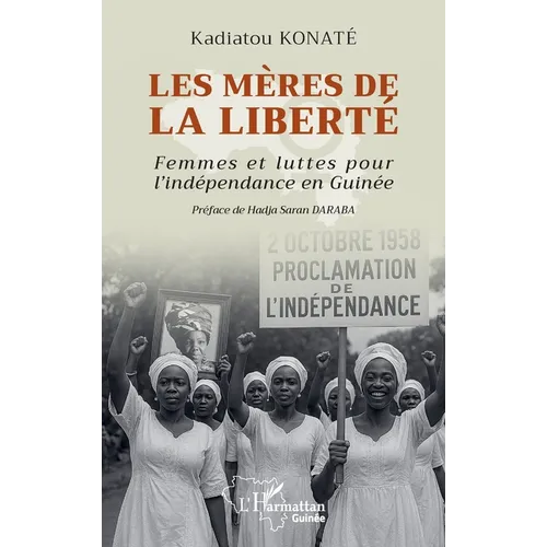 Les mères de la liberté: Femmes et luttes pour l'indépendance en Guinée