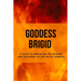 Goddess Brigid: A Guide to Embracing the Wisdom and Teachings of the Celtic Goddess