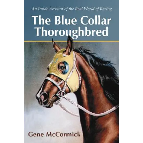 The Blue Collar Thoroughbred: An Inside Account of the Real World of Racing