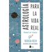 Astrologia Para La Vida Real. Manual de Trabajo