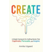 Create: A Simple Framework for Crafting Stories That Captivate, Persuade, and Inspire