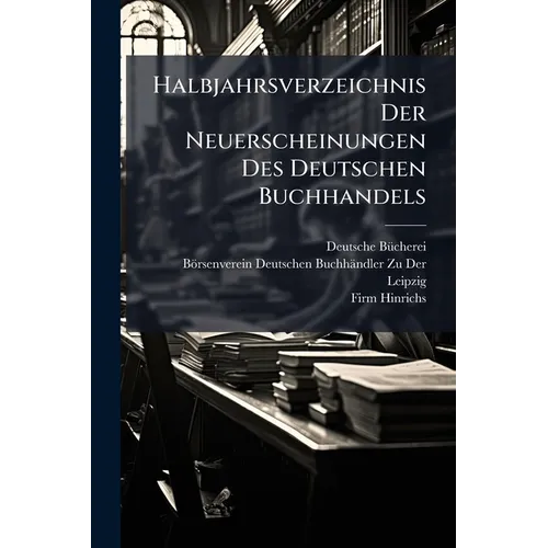 Halbjahrsverzeichnis Der Neuerscheinungen Des Deutschen Buchhandels: Mit Voranzeigen, Verlags- Und Preisänderungen, Stich- Und Schlagwortregister, Par