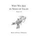 Why We Are in Need of Tales: Part Four