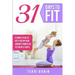31 Days to Fit: A Simple Guide to Help You on Your Journey From Flab to Fab in 31 Days!