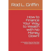 How to Finance Your Way to Wealth with No Money Down!: A Complete Step-by-Step Real Estate Guide to Success!