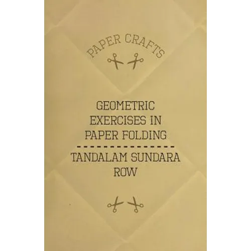 T. Sundara Row's Geometric Exercises In Paper Folding