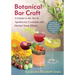 Botanical Bar Craft: A Guide to the Art of Apothecary Cocktails and Herbal Tonic Elixirs
