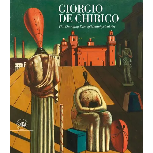 Giorgio de Chirico: The Changing Face of Metaphysical Art