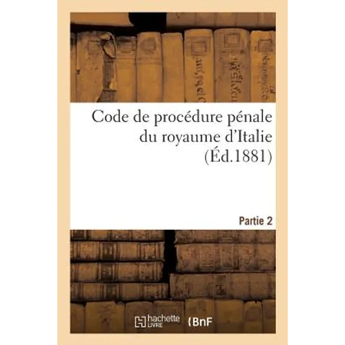 Code de Procédure Pénale Du Royaume d'Italie. Partie 2