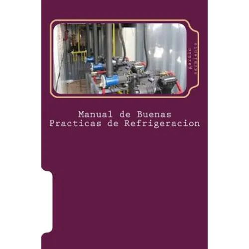 Manual de Buenas Practicas de Refrigeracion: Aprenda refrigeración con el mejor Manual