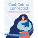 Cool, Calm & Connected: A Workbook for Parents and Children to Co-Regulate, Manage Big Emotions & Build Stronger Bonds