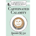 Caffeinated Calamity