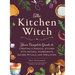 The Kitchen Witch: Your Complete Guide to Creating a Magical Kitchen with Natural Ingredients, Sacred Rituals, and Spellwork