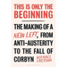 This Is Only the Beginning: The Making of a New Left, from Anti-Austerity to the Fall of Corbyn