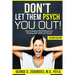 DON'T LET THEM PSYCH YOU OUT! Psychological Self-Defense for Dealing with Difficult People - Second Edition