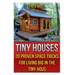 Tiny Houses: 20 Proven Space Tricks for Living Big in The Tiny House