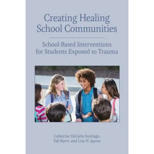 Creating Healing School Communities: School-Based Interventions for Students Exposed to Trauma