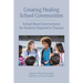 Creating Healing School Communities: School-Based Interventions for Students Exposed to Trauma