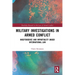 Military Investigations in Armed Conflict: Independence and Impartiality under International Law