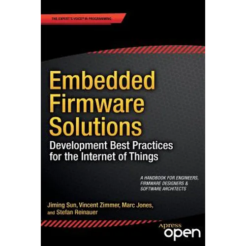 Embedded Firmware Solutions: Development Best Practices for the Internet of Things