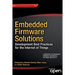 Embedded Firmware Solutions: Development Best Practices for the Internet of Things