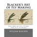Blacker's Art of Fly Making: The Art of Fly Tying and Fly Fishing