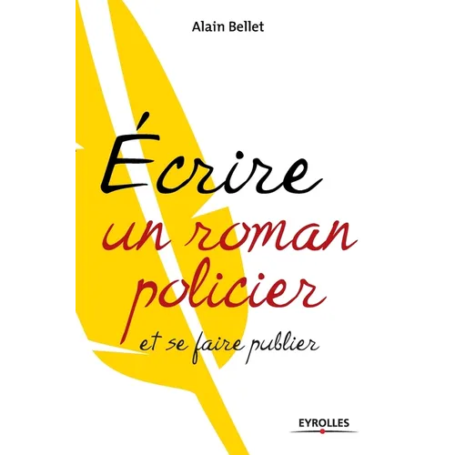 Ecrire un roman policier: et se faire publier