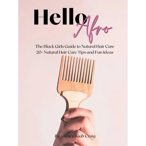 Hello Afro: The Black Girls Guide to Natural Hair Care