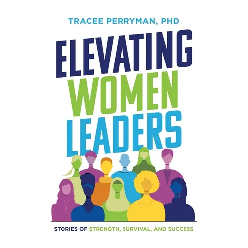 Elevating Women Leaders: Stories of Strength, Survival and Success