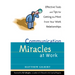 Communication Miracles at Work: Effective Tools and Tips for Getting the Most from Your Work Relationships