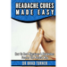Headache Cures Made Easy: How To Heal Migraines & Headaches Forever The Natural Way