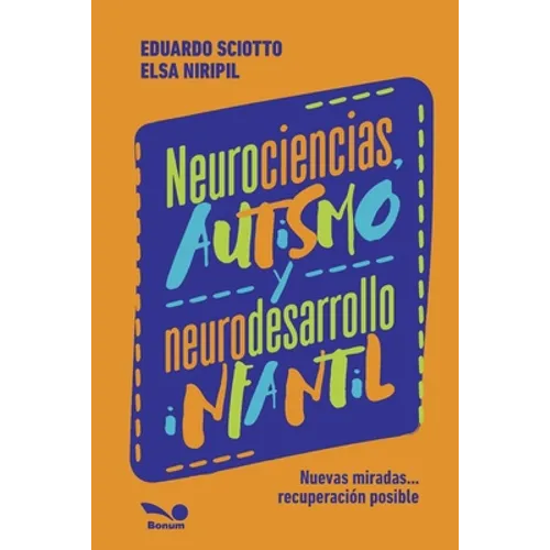 Neurociencias, autismo y neurodesarrollo infantil: Nuevas miradas...recuperación posible.
