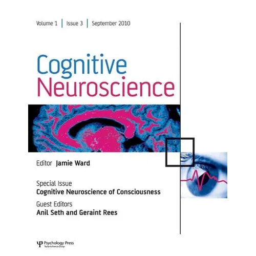 Cognitive Neuroscience of Consciousness: A Special Issue of Cognitive Neuroscience