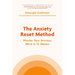 The Anxiety Reset Method: Master Your Anxious Mind in 12 Weeks