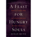 A Feast for Hungry Souls: Spiritual Lessons from the Church's Greatest Masters and Mystics