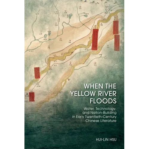 When the Yellow River Floods: Water, Technology, and Nation-Building in Early Twentieth-Century Chinese Literature
