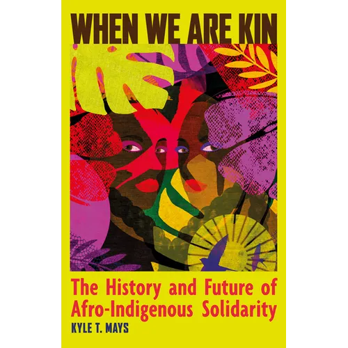 When We Are Kin: The History and Future of Afro-Indigenous Solidarity - Paperback