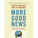 More Good News: Real Solutions to the Global Eco-Crisis