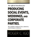 The Official Handbook for Producing Social Events, Weddings, and Corporate Parties: The Complete Guide for Pros, Amateurs, and Everyone in Between